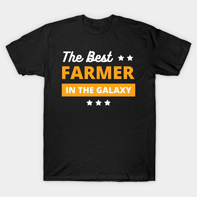 best farmer in the galaxy , best farmer gifts T-Shirt by mo_allashram